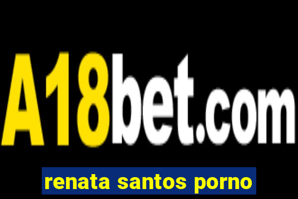 renata santos porno